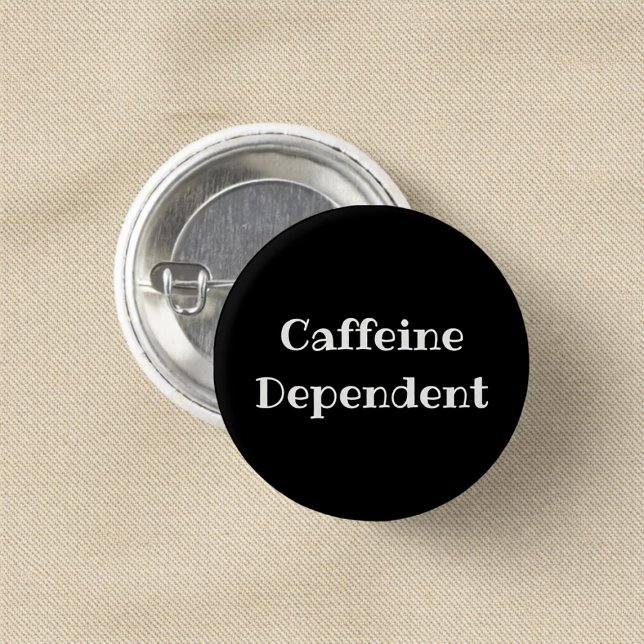 Caffeine Dependent Funny Office Pinback Button (Creator Uploaded)