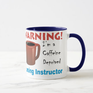 Caffeine Deprived Nursing Instructor Mug