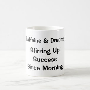 Caffeine & Dreams: Stirring Up Success Coffee Mug