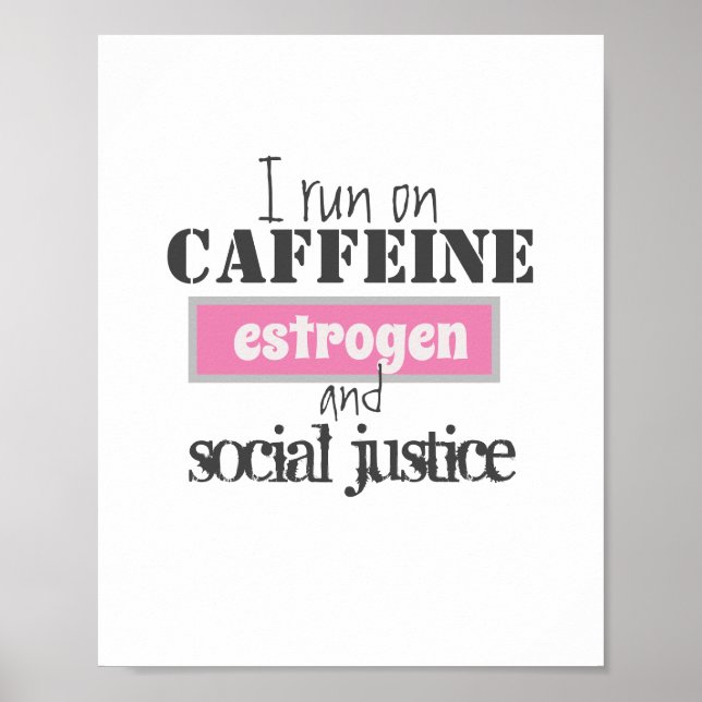 Caffeine, Estrogen & Social Justice   Poster (Front)
