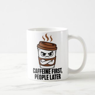 Caffeine First People Later Funny Coffee Mug