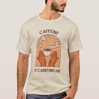 Caffeine Is Carrying Me – Funny Coffee Lover T-Shi T-Shirt