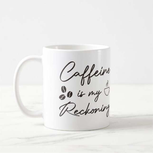 Caffeine Is My Reckoning, Fandom Caffeine gift Coffee Mug (Left)