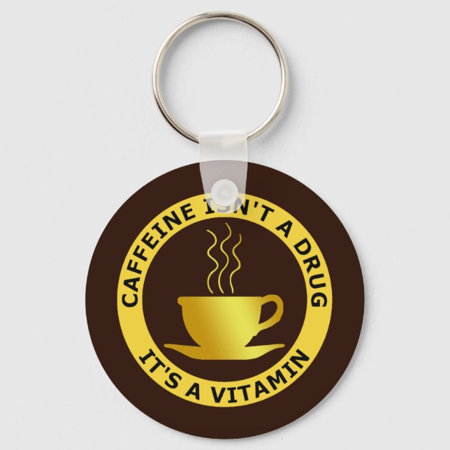 CAFFEINE ISN'T A DRUG, IT'S A VITAMIN KEYCHAIN (Front)