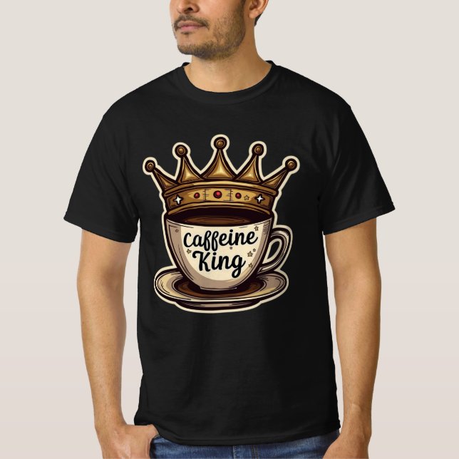 Caffeine King - Crowned By Coffee T-Shirt (Front)
