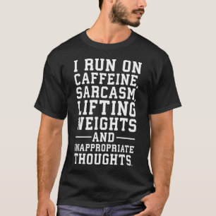 Caffeine, Lifting Weights, Inappropriate Thoughts T-Shirt
