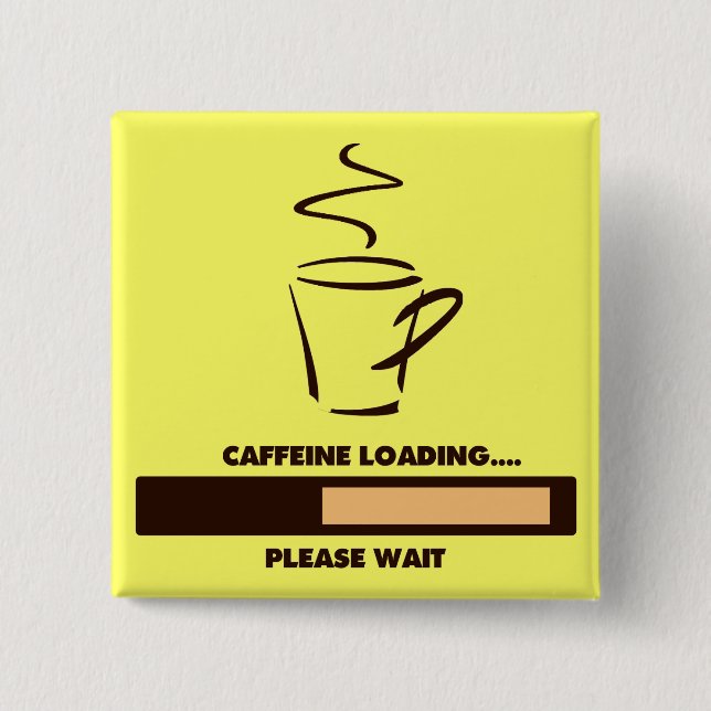CAFFEINE LOADING - PLEASE WAIT 2 INCH SQUARE BUTTON (Front)