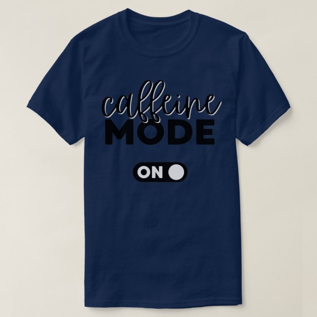Caffeine Mode On T-Shirt (Design Front)