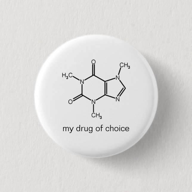 Caffeine, my drug of choice 1 inch round button (Front)