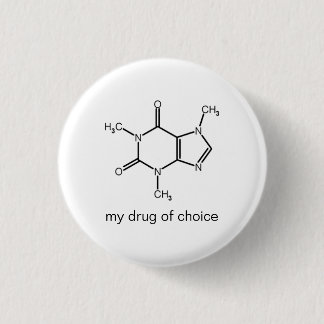 Caffeine, my drug of choice 1 inch round button