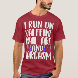 Caffeine Nail Art and Sarcasm Nail Tech Artist T-Shirt