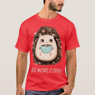 Caffeine Need more Coffee T-Shirt