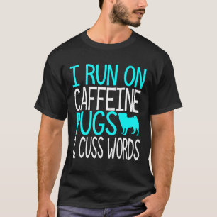 Caffeine Pugs And Cuss Words Funny Pug Owner Lover T-Shirt