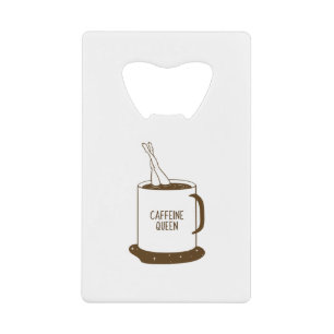 Caffeine Queen Credit Card Bottle Opener