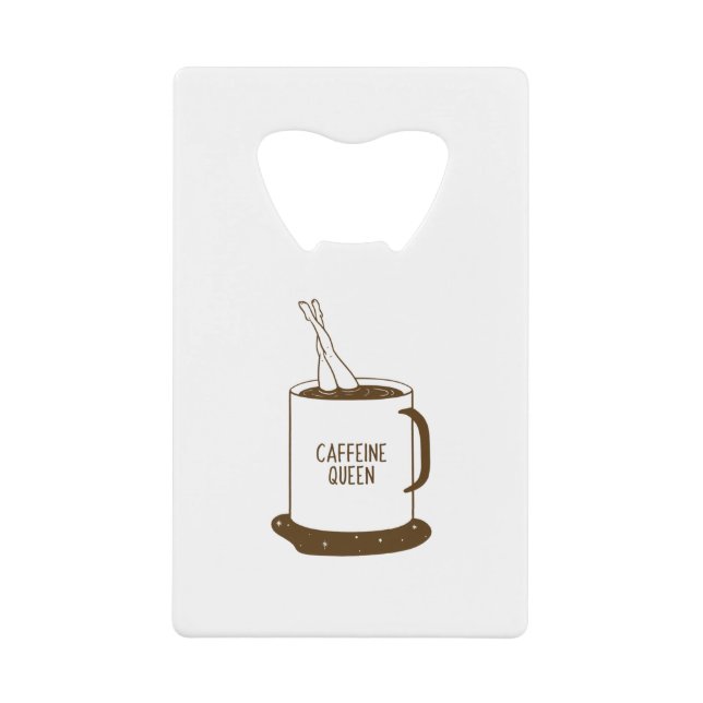 Caffeine Queen  Credit Card Bottle Opener (Front)