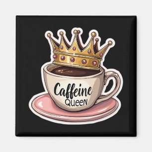 Caffeine Queen - Crowned By Coffee Magnet