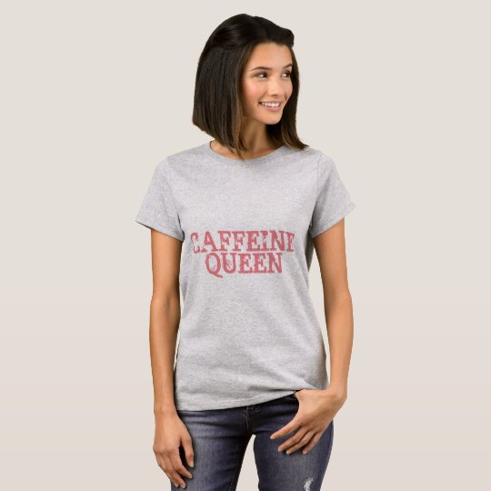Caffeine Queen T-Shirt