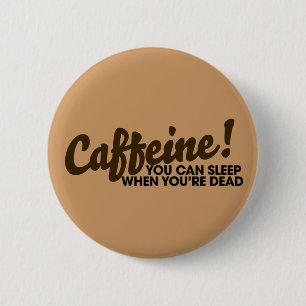 Caffeine You can sleep when you're dead 2 Inch Round Button