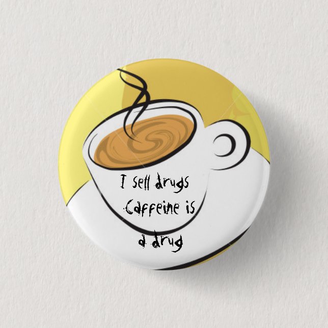 Caffiene Is A Drug 1 Inch Round Button (Front)