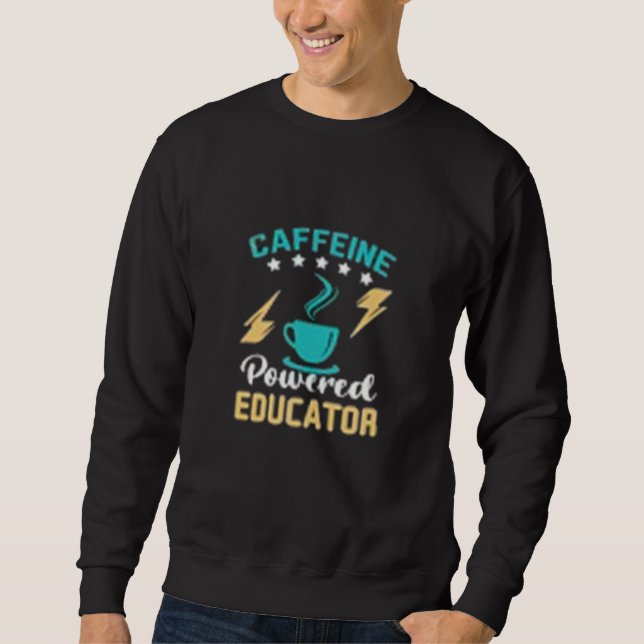Caffined Powered Educator Sweatshirt (Front)