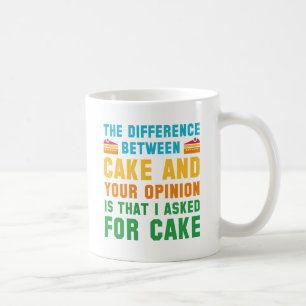 Cake And Your Opinion Coffee Mug