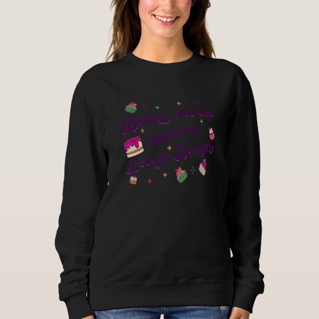 Cake Baking Baker For A Dessert     1 Sweatshirt (Front)