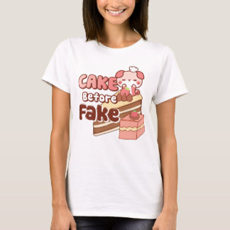 Cake before Fake Cute pink T-shirt