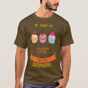 Cake Decorating Passion Baking Funny Sarcasm Pun T-Shirt