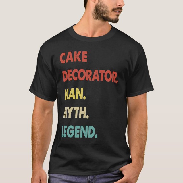 Cake Decorator Man Myth Legend  1 T-Shirt (Front)