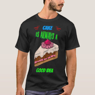 Cake Is A Good Idea Baking Saying Sarcastic  T-Shirt