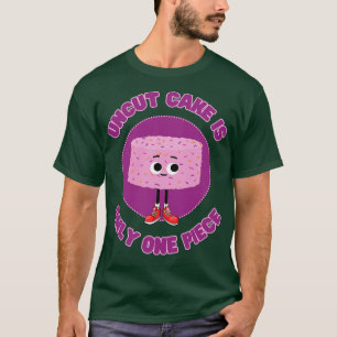 Cake Is Only One Piece T-Shirt