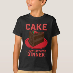 Cake, It's What's For DInner T-Shirt