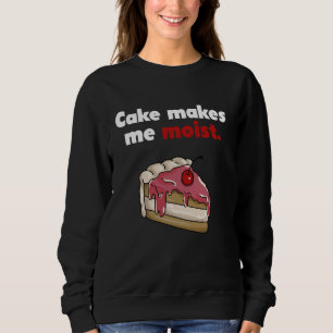 Cake Makes Me Moist Design with Cherry Cake Art Sweatshirt