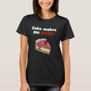 Cake Makes Me Moist Design with Cherry Cake Art T-Shirt