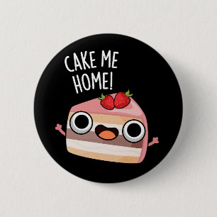 Cake Me Home Funny Food Pun Dark BG 2 Inch Round Button