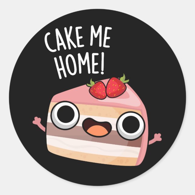 Cake Me Home Funny Food Pun Dark BG Classic Round Sticker (Front)