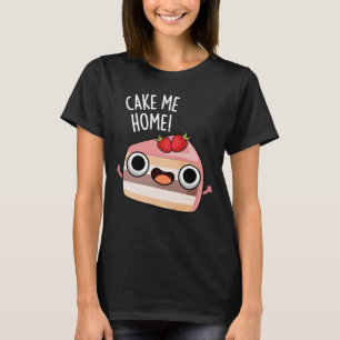 Cake Me Home Funny Food Pun Dark BG T-Shirt