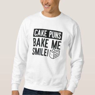 Cake Puns Bake Me Smile Sweatshirt