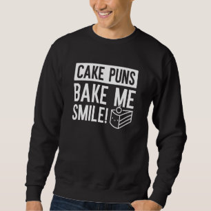 Cake Puns Bake Me Smile Sweatshirt