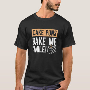 Cake Puns Bake Me Smile T-Shirt