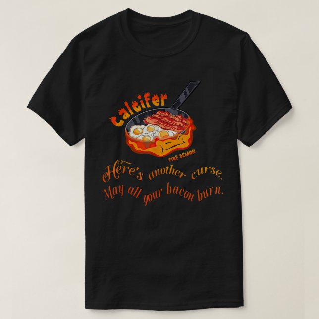 Calcifer May All Your Bacon Burn Fire Demon Minima T-Shirt (Design Front)