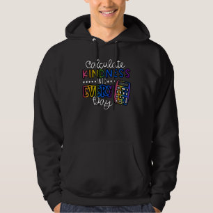 Calculate Kindness Into Every Day School Teaching Hoodie