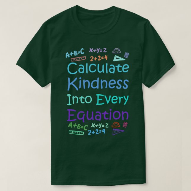 Calculate Kindness Into Every Equation for math lo T-Shirt (Design Front)