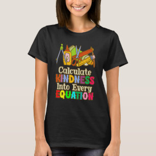 Calculate Kindness Into Every Equation Mathematici T-Shirt