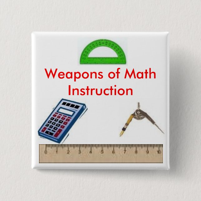 calculator, compass, protractor1, ruler, Weapon... 2 Inch Square Button (Front)