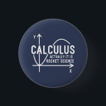 Calculus Actually Its Rocket Science Funny Math 1 Inch Round Button<br><div class="desc">Funny Math science school nerd button for any young math genius or geek with a good sense of humor. The funny saying is "Calculus - Actually It Is Rocket Science" with a x to y-axis graph</div>