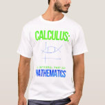 Calculus An Integral Part Of Mathematics T-Shirt<br><div class="desc">Calculus An Integral Part Of Mathematics.</div>