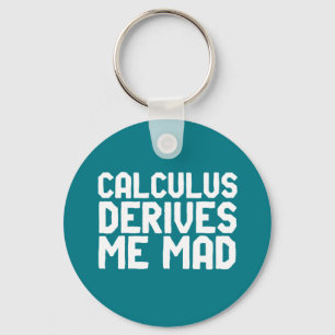 Calculus Derives Me Mad Funny Math Geek Puns Keychain