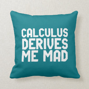 Calculus Derives Me Mad Funny Math Geek Puns Throw Pillow