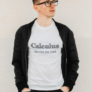 Calculus Derives Me Mad Math Humor T-Shirt